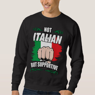 Not Italian But Supportive Travel Tourist Italian  Sweatshirt
