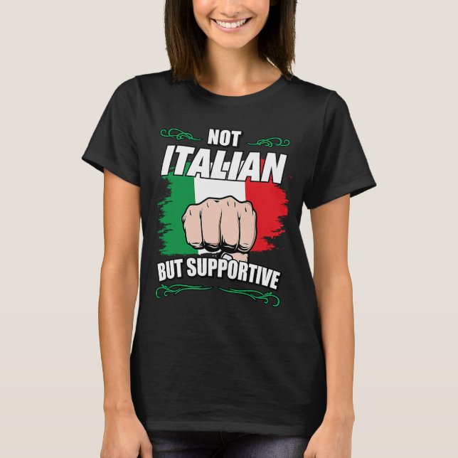 Not Italian But Supportive Travel Tourist Italian  T-Shirt (Front)