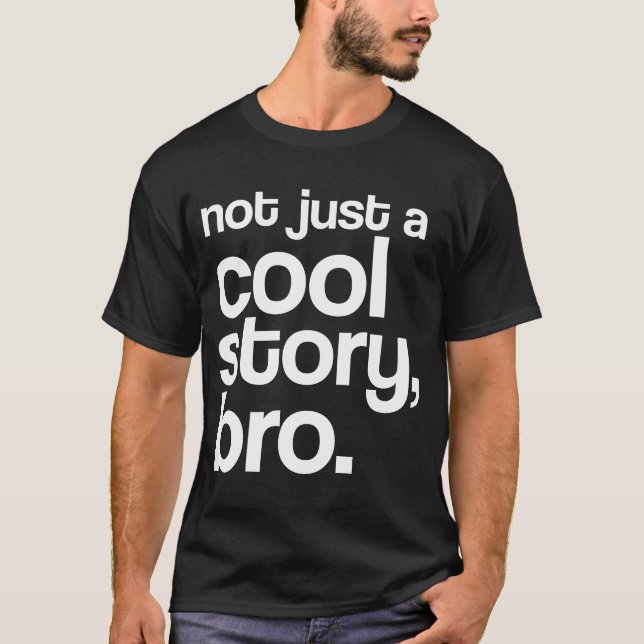 "Not Just a Cool Story, Bro" Shirt (Light Text) (Front)