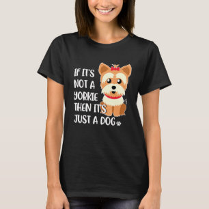 Not Just A Dog Its A Yorkshire Terrier T-Shirt