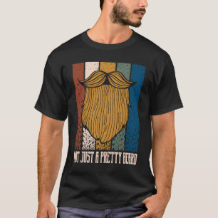 Not Just a Pretty Beard Manly Humor Masculine T-Shirt