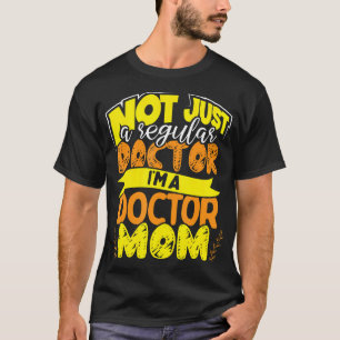 Not Just A Regular Doctor Im A Doctor Mum T-Shirt