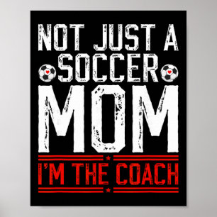 Not Just A Soccer Mom I'm The Soccer Coach Soccer Poster