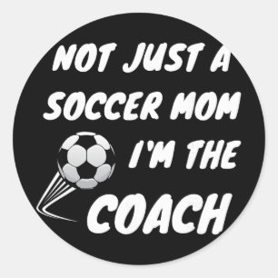 Not Just A Soccer Mum, I'm A Coach Team Player Mot Classic Round Sticker