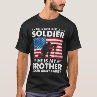 Not Just A Soldier He Is My Brother Army Proud Sis T-Shirt