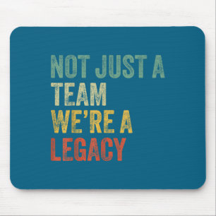 Not Just A Team We're A Legacy Motivational Team S Mouse Pad