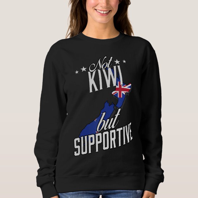 Not Kiwi But Supportive Travel Tourist Kiwi New Ze Sweatshirt (Front)