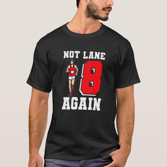 Not Lane 8 Again Track And Field T-Shirt (Front)