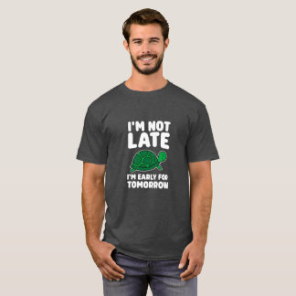 Not Late, Early For Tomorrow Turtle T-Shirt