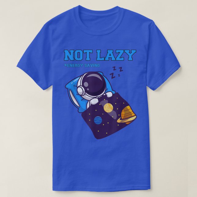 Not Lazy Energy Saving, Funny Astronaut sleeping i T-Shirt (Design Front)
