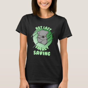Not Lazy Energy Saving  Lazy Koala Bear T-Shirt