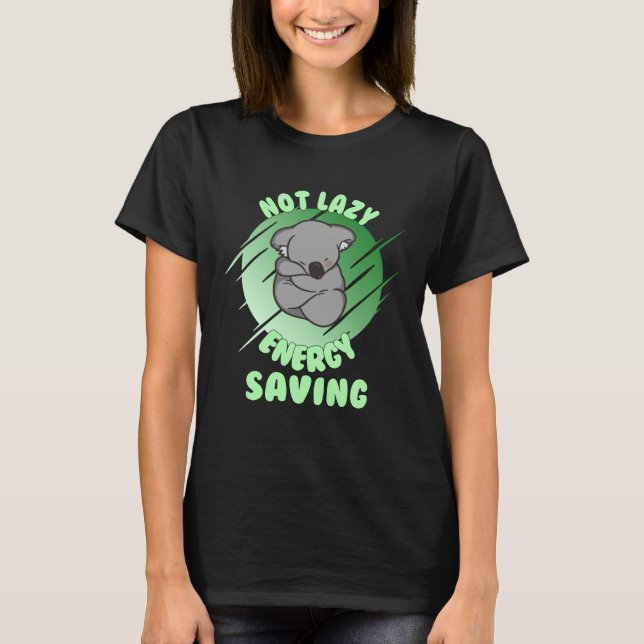 Not Lazy Energy Saving  Lazy Koala Bear T-Shirt (Front)