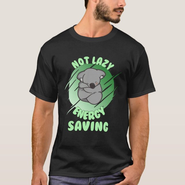 Not Lazy Energy Saving  Lazy Koala Bear T-Shirt (Front)