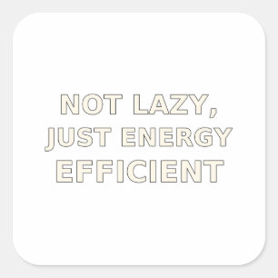 Not Lazy Just Energy Efficient Funny T-Shirt Square Sticker