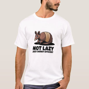 Not Lazy Just Energy Efficient T-Shirt