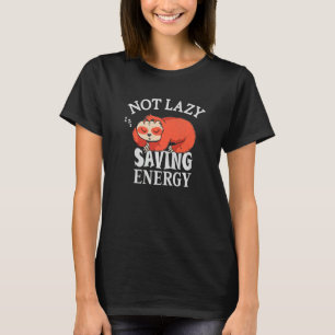 Not lazy Saving Energy  Lazy Sloth trying to save  T-Shirt