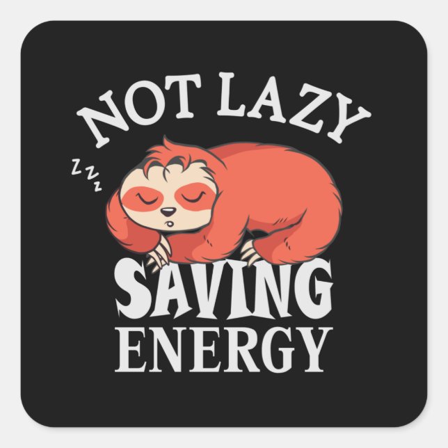 Not lazy, Saving Energy Square Sticker (Front)
