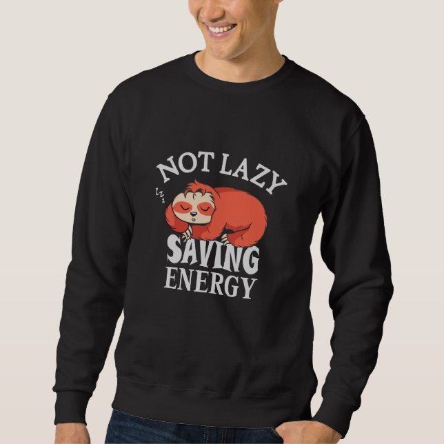 Not lazy, Saving Energy Sweatshirt (Front)