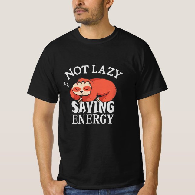 Not lazy, Saving Energy T-Shirt (Front)