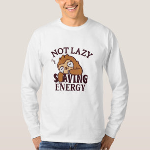 Not lazy, Saving Energy T-Shirt
