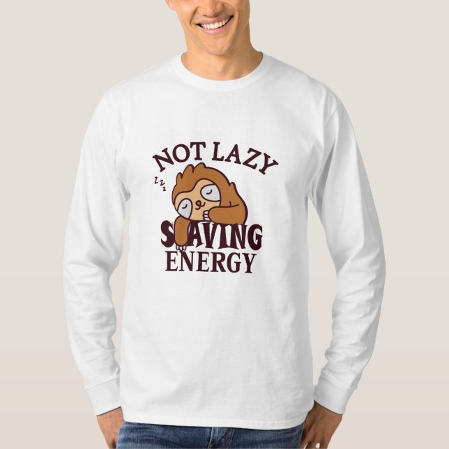 Not lazy, Saving Energy T-Shirt (Front)