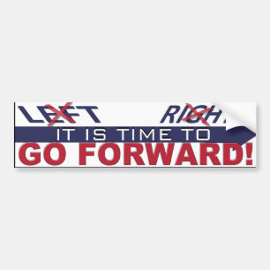 Not Left, Not Right, Time to Go Forward Bumper Sticker