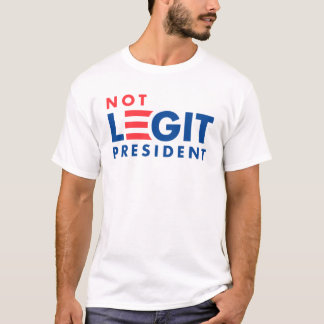 Not Legit President T-Shirt