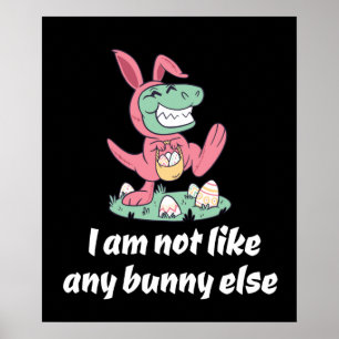 Not like any aaster bunny else T-Rex Poster