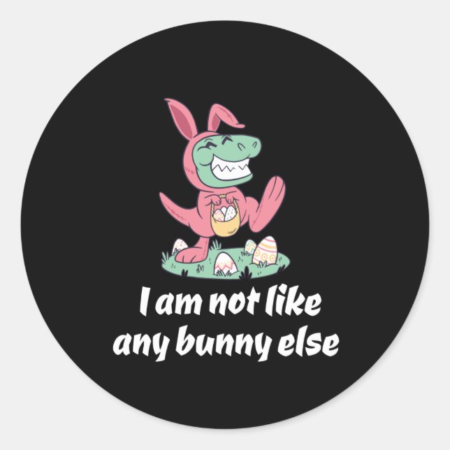 Not like any bunny else Easter T-Rex Classic Round Sticker (Front)