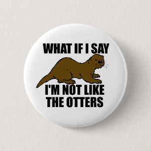 Not Like the Otters 6 Cm Round Badge