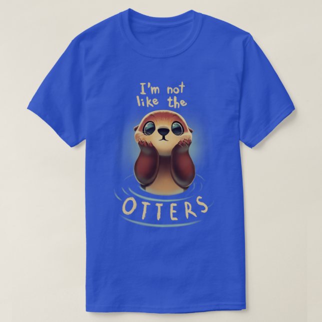 Not like the otters Funny Animal Pun Fluffy Animal T-Shirt (Design Front)