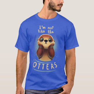 Not like the otters Funny Animal Pun Fluffy Animal T-Shirt