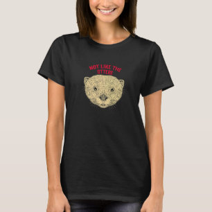 Not Like The Otters Sayings Otter Lover Quotes Sea T-Shirt