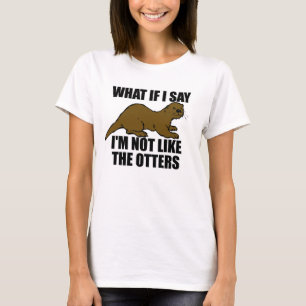 Not Like the Otters T-Shirt