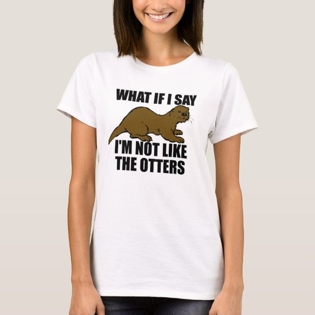 Not Like the Otters T-Shirt (Front)
