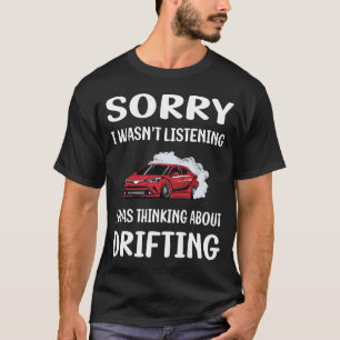 Not Listening Drifting Drift T-Shirt