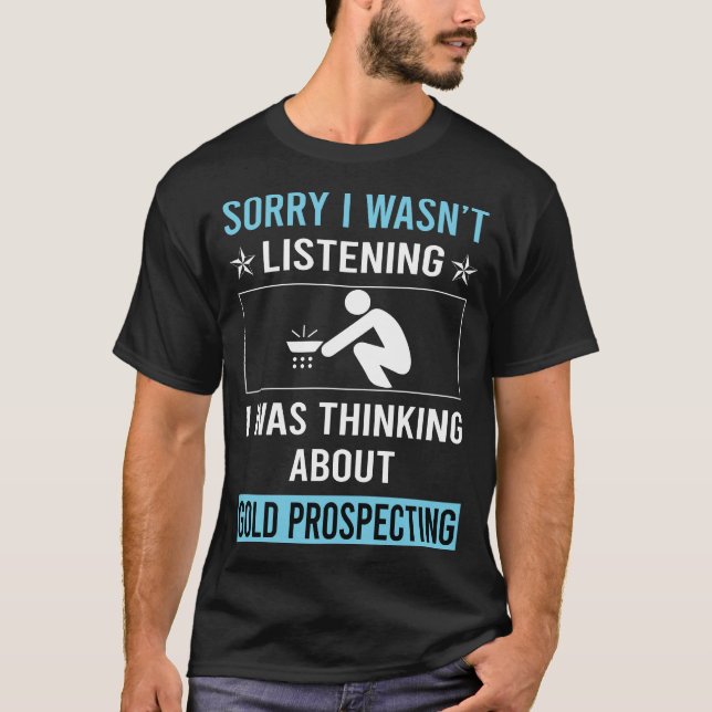 Not Listening Gold Prospecting T-Shirt (Front)