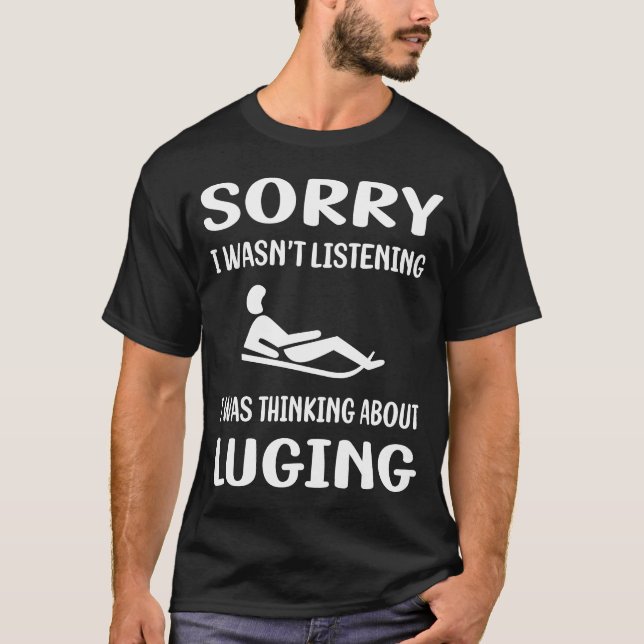 Not Listening Luge Luger T-Shirt (Front)