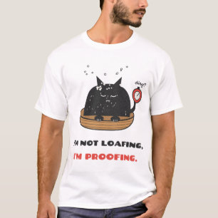 Not Loafing Proofing Cat Loaf Baker Pun T-Shirt