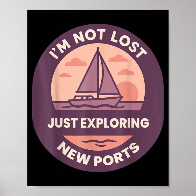 Not Lost Exploring New Ports Funny Saying Captain Poster (Front)