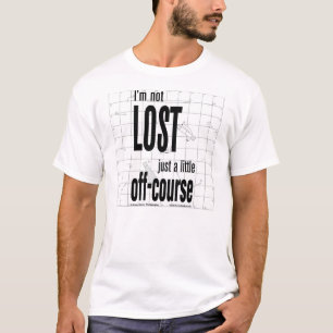 Not Lost, Just Off-Course T-Shirt