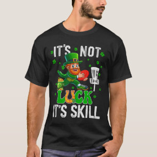 Not Luck Proud Skill St. Patrick's Day Man Playing T-Shirt