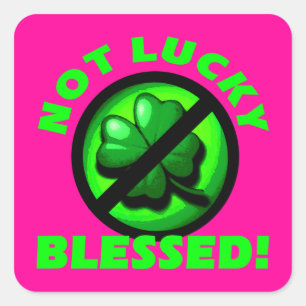 Not Lucky - Blessed! Square Sticker