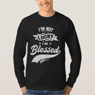 Not Lucky I'm Blessed Christian Dad Christian Fath T-Shirt