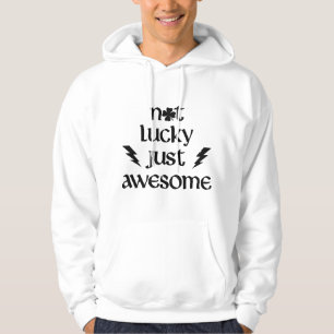 Not Lucky Just Awesome Hoodie