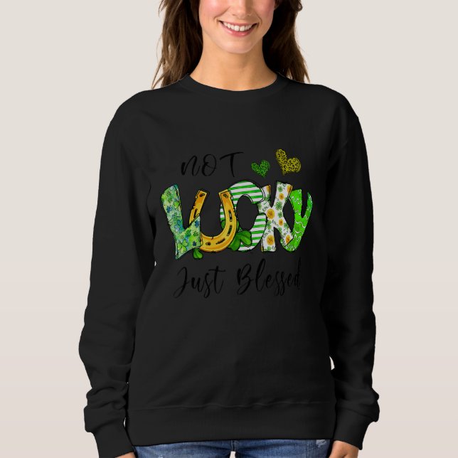 Not Lucky Just Blessed Horse Shoe St Patrick S Day Sweatshirt (Front)