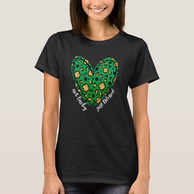 Not Lucky Just Blessed Irish Shamrock Heart St Pat T-Shirt (Front)
