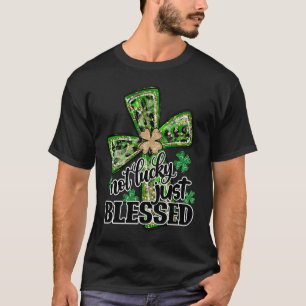Not Lucky Just Blessed Patrick's Day Christian Fai T-Shirt