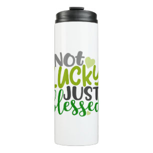Not Lucky Just Blessed QUOTE Thermal Tumbler