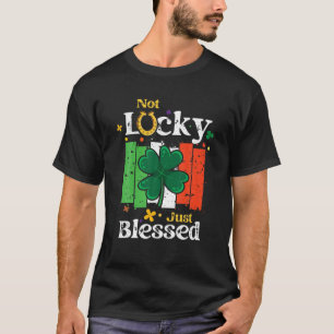 Not Lucky Just Blessed St Patrick's Day T-Shirt